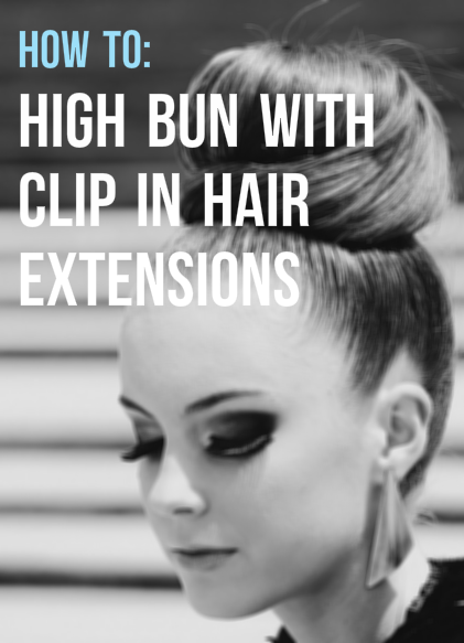 how to high bun with clip in hair extensions