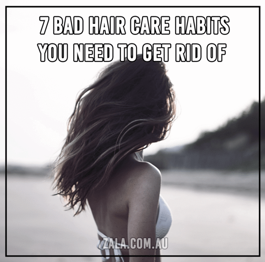 7 Bad Hair Care Habits You Need To Get Rid Of – And How To Break Them
