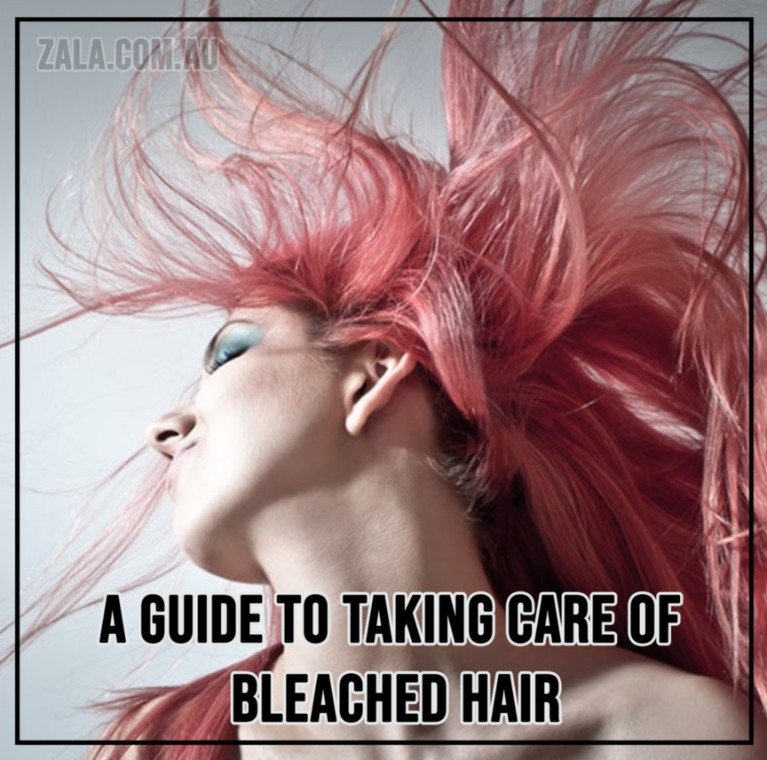 ZALA A Guide To Taking Care Of Bleached Hair